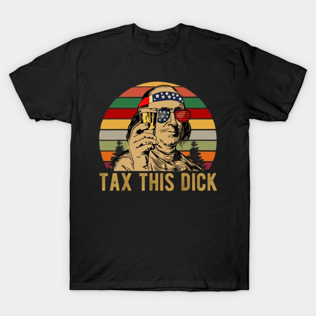 4th of july Benjamin Franklin Tax This Dick vintage T-Shirt by Haley Tokey